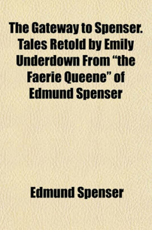 Cover of The Gateway to Spenser. Tales Retold by Emily Underdown from "The Faerie Queene" of Edmund Spenser