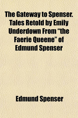 Book cover for The Gateway to Spenser. Tales Retold by Emily Underdown from "The Faerie Queene" of Edmund Spenser