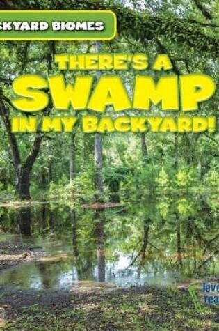 Cover of There's a Swamp in My Backyard!