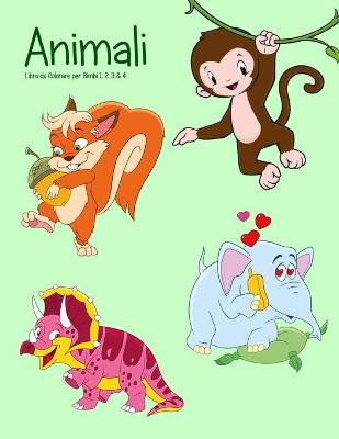 Cover of Animali Libro da Colorare per Bimbi 1, 2, 3 & 4