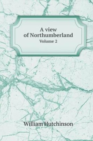 Cover of A view of Northumberland Volume 2