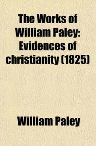 Cover of The Works of William Paley (Volume 2); Evidences of Christianity