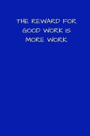 Cover of The Reward for Good Work is More Work
