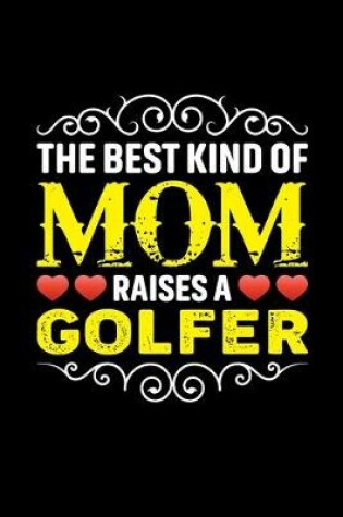 Cover of The Best Kind Of Mom Raises A Golfer