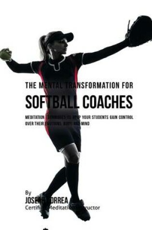 Cover of The Mental Transformation for Softball Coaches