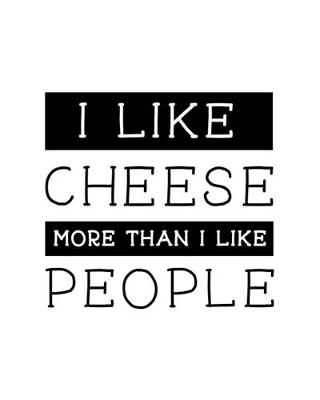 Book cover for I Like Cheese More Than I Like People