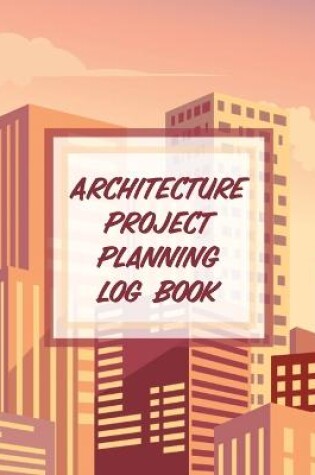Cover of Architecture Project Planning Log Book