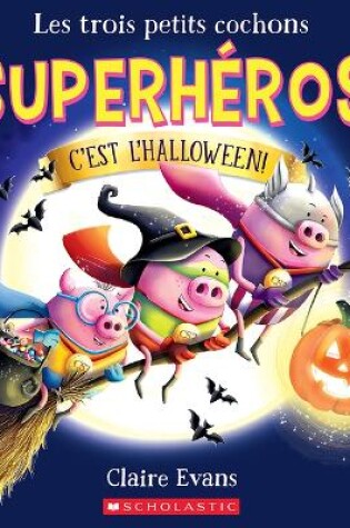 Cover of Les Trois Petits Cochons Superh�ros: c'Est l'Halloween!