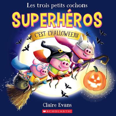 Book cover for Les Trois Petits Cochons Superh�ros: c'Est l'Halloween!