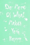 Book cover for Pastel Splatter Journal - Do More Of What Makes You Happy (Light Green)