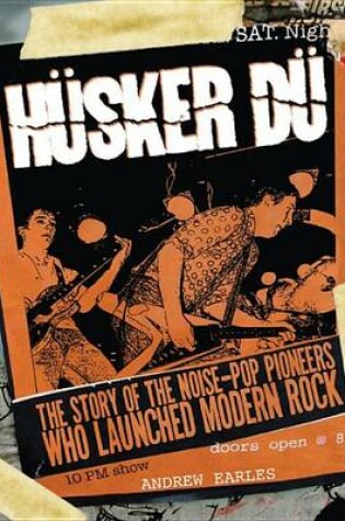 Cover of Husker Du: The Story of the Noise-Pop Pioneers Who Launched Modern Rock