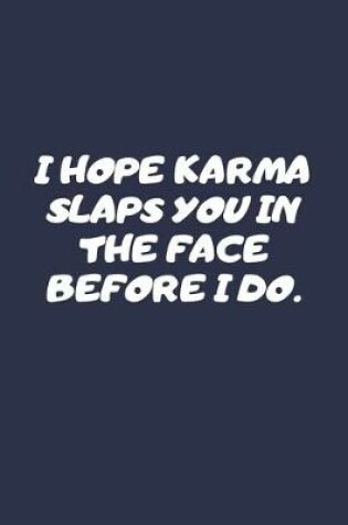 Cover of I Hope Karma Slaps You In The Face Before I Do.