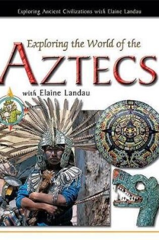 Cover of Exploring the World of the Aztecs with Elaine Landau