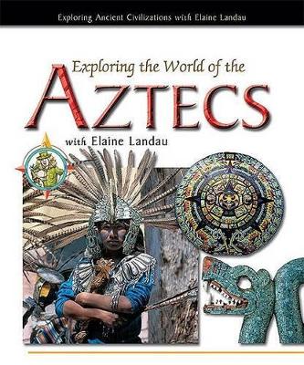 Book cover for Exploring the World of the Aztecs with Elaine Landau