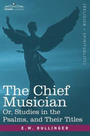 Cover of The Chief Musician Or, Studies in the Psalms, and Their Titles