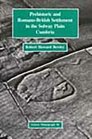 Cover of Prehistoric and Romano-British Settlement in the Solway Plain, Cumbria
