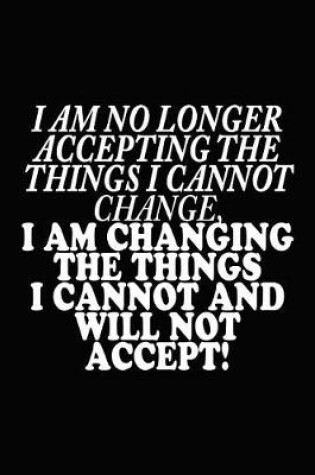 Cover of I Am No Longer Accepting the Things I Cannot Change