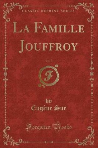 Cover of La Famille Jouffroy, Vol. 7 (Classic Reprint)