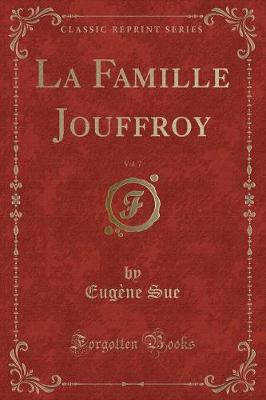 Book cover for La Famille Jouffroy, Vol. 7 (Classic Reprint)