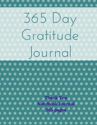 Book cover for 365 Day Gratitude Journal - Thank You Notebook Journal