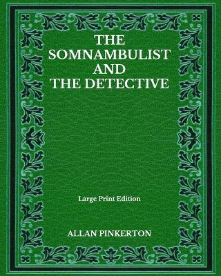 Book cover for The Somnambulist And The Detective - Large Print Edition