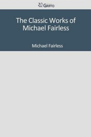 Cover of The Classic Works of Michael Fairless