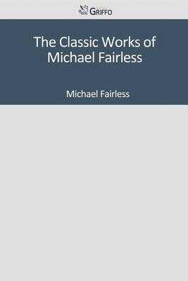 Book cover for The Classic Works of Michael Fairless