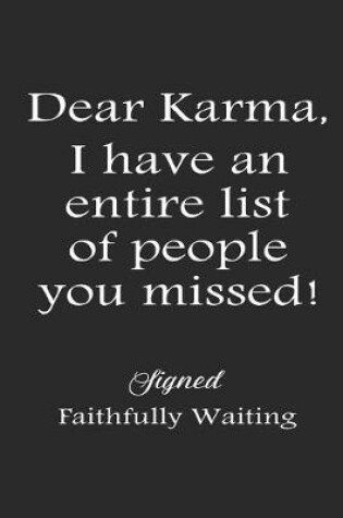 Cover of Dear Karma I Have An Entire List Of People You Missed! Signed Faithfully Waiting