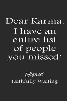 Book cover for Dear Karma I Have An Entire List Of People You Missed! Signed Faithfully Waiting