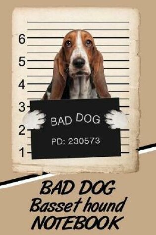 Cover of Bad Dog Basset Hound Notebook