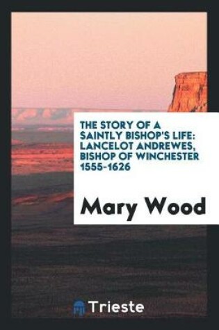 Cover of The Story of a Saintly Bishop's Life