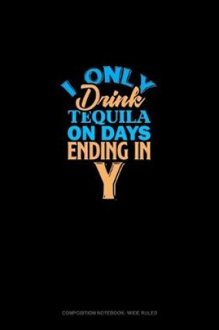 Cover of I Only Drink Tequila On Days Ending In Y