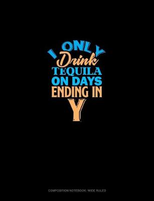 Book cover for I Only Drink Tequila On Days Ending In Y