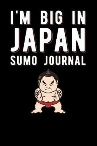 Cover of I'm Big In Japan Sumo Journal