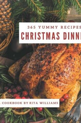 Cover of 365 Yummy Christmas Dinner Recipes