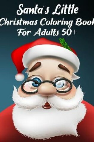 Cover of Santa's Little Christmas Coloring Book For Adults 50+