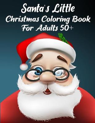Book cover for Santa's Little Christmas Coloring Book For Adults 50+