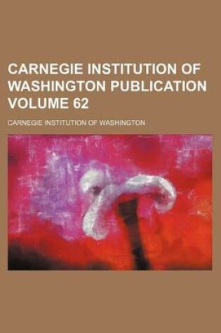 Cover of Carnegie Institution of Washington Publication Volume 62