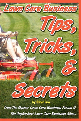 Book cover for Lawn Care Business Tips, Tricks, & Secrets From The Gopher Lawn Care Business Forum & The GopherHaul Lawn Care Business Show.