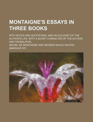 Book cover for Montaigne's Essays in Three Books Volume 3; With Notes and Quotations. and an Account of the Author's Life. with a Short Character of the Author and T