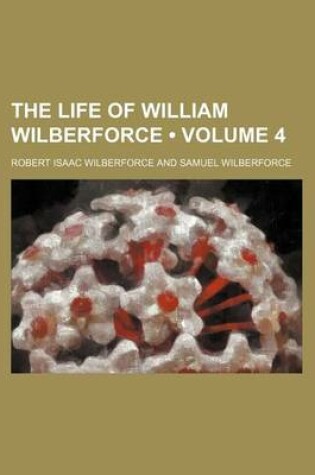 Cover of The Life of William Wilberforce (Volume 4)