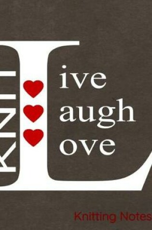 Cover of Knit Live Laugh Love Knitting Notes