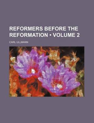 Book cover for Reformers Before the Reformation (Volume 2)