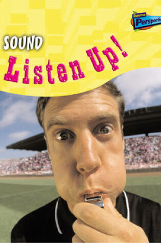 Cover of Science In Your Life: Sound: Listen Up