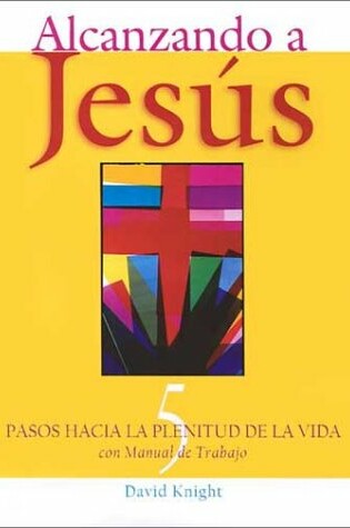 Cover of Alcanzando A Jesus