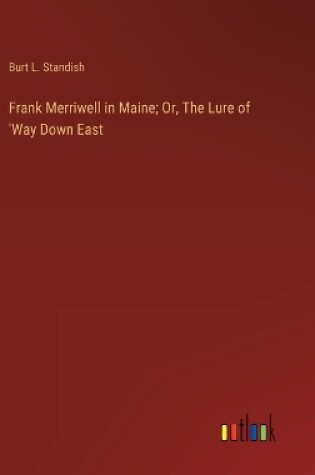 Cover of Frank Merriwell in Maine; Or, The Lure of 'Way Down East