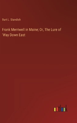 Book cover for Frank Merriwell in Maine; Or, The Lure of 'Way Down East