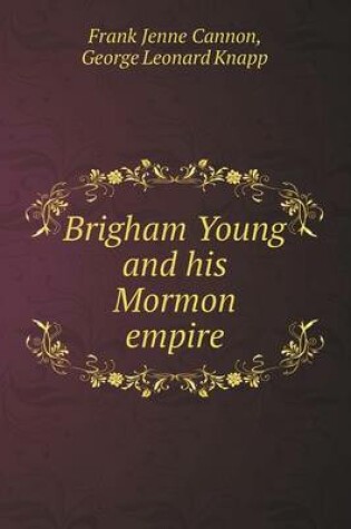 Cover of Brigham Young and his Mormon empire