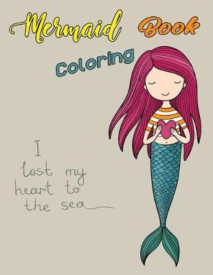 Book cover for Mermaid Coloring Book I Lost My Heart To The Sea
