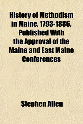 Book cover for History of Methodism in Maine, 1793-1886. Published with the Approval of the Maine and East Maine Conferences